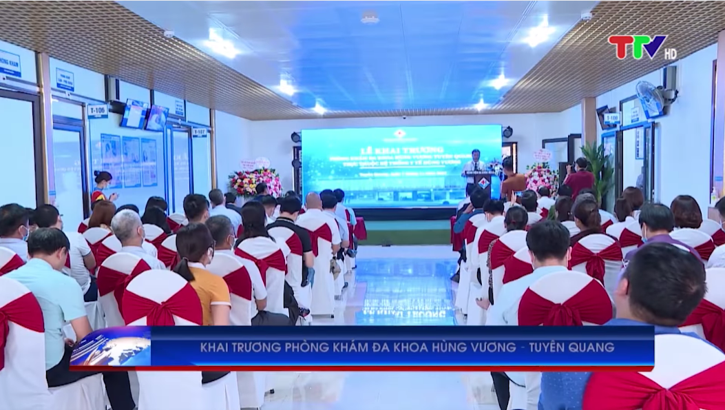 TTV: Bệnh viện đa khoa Hùng Vương tỉnh Phú Thọ đã tổ chức khai trương phòng khám đa khoa Hùng Vương – Tuyên Quang 