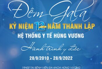  SỰ KIỆN ĐƯỢC MONG CHỜ NHẤT THÁNG 9 “ĐÊM GALA KỶ NIỆM 12 NĂM THÀNH LẬP HỆ THỐNG Y TẾ HÙNG VƯƠNG (28/09/2010 – 28/9/2022)”.