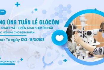 CHƯƠNG TRÌNH KHÁM VÀ SÀNG LỌC MIỄN PHÍ BỆNH LÝ GLÔCÔM