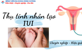 Phương Pháp IUI – Thụ Tinh Nhân Tạo Hiệu Quả Cho Những Cặp Vợ Chồng Hiếm Muộn